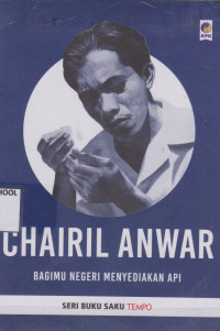 Image of Chairil Anwar; Bagimu negeri menyediakan api