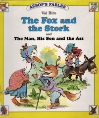 The Fox and the Stork: and the Man, His Son and the Ass