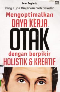 Mengoptimalkan Daya Kerja Otak Dengan Berfikir Holistik & Kreatif