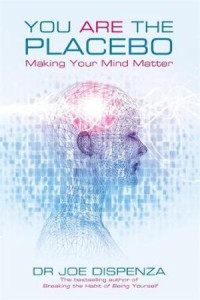 You Are the Placebo : Making Your Mind Matter