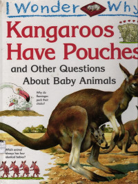 Kangaroos Have Pouches And Other Questions About Baby Animals.