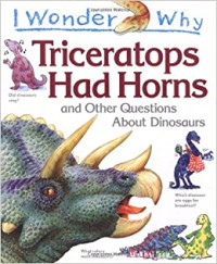 Triceratops Had Horns and Other Questions about Dinosaurs